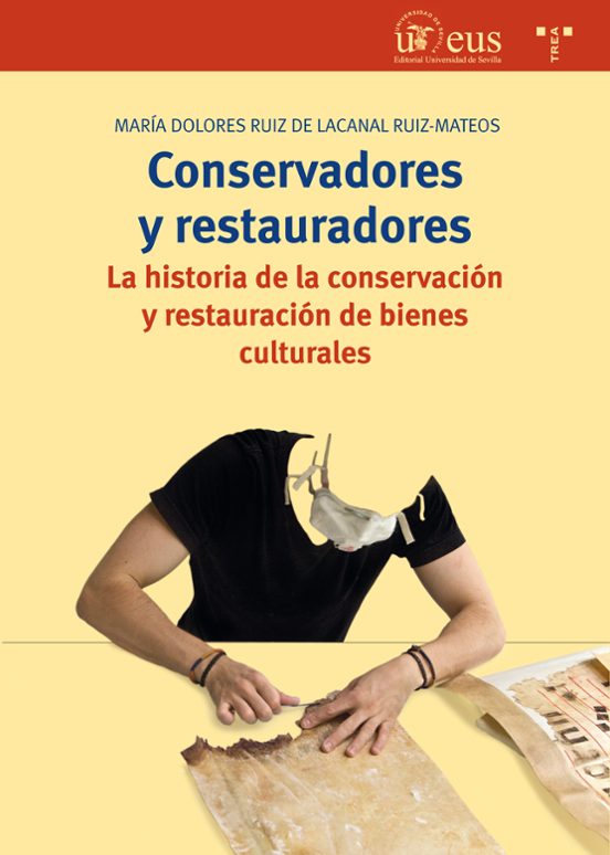 Conservadores Y Restauradores: La Historia De La Conservacion Y Restau