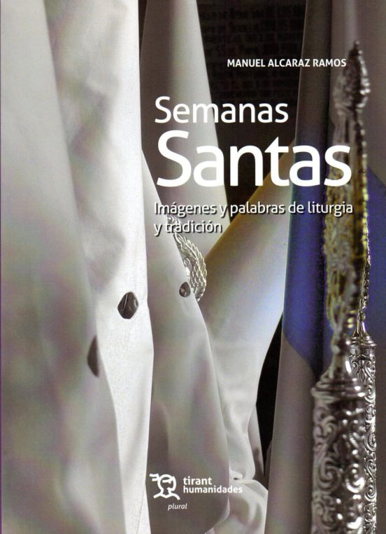 Semanas Santas. Imágenes Y Palabras De Liturgia Y Tradición
