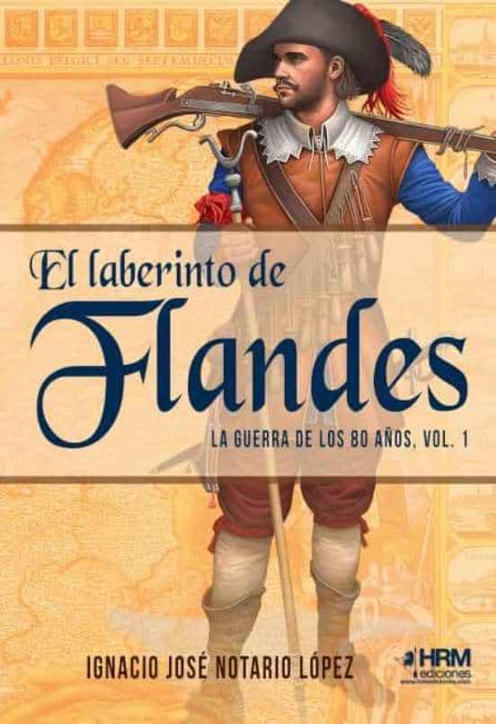 El Laberinto de Flandes: La Guerra de los 80 Años