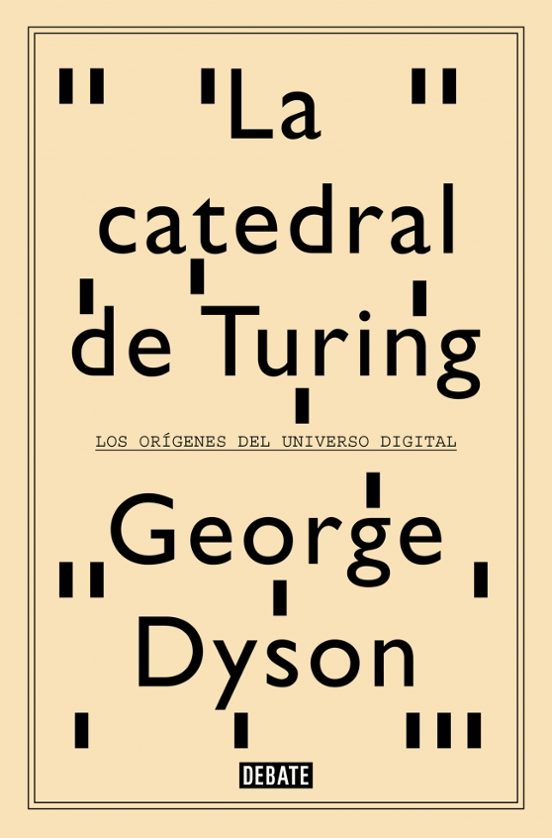 La Catedral De Turing: Los Origenes Del Universo Digital