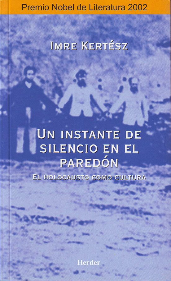 Un Instante De Silencio En El Paredon: El Holocausto Como Cultura