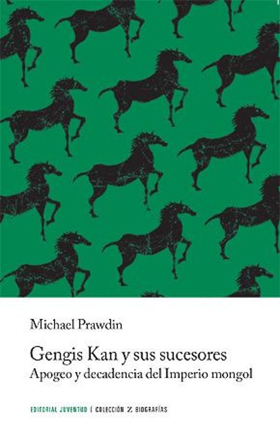 Gengis Kan Y Sus Sucesores: Apogeo Y Decadencia Del Imperio Mongol