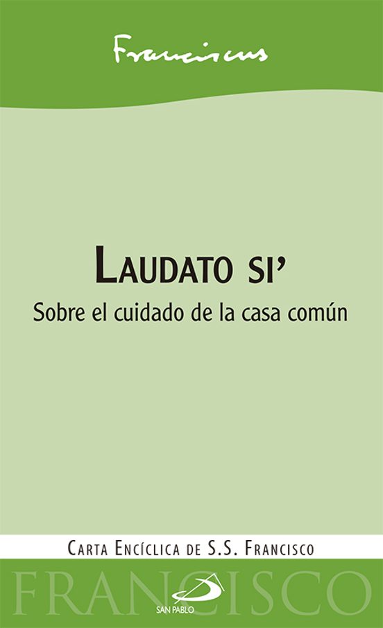 Laudato Si : Sobre El Cuidado De La Casa Comun