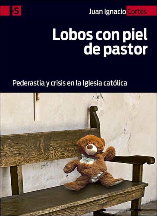 Lobos Con Piel De Pastor: Pederastia Y Crisis En La Iglesia Catolica