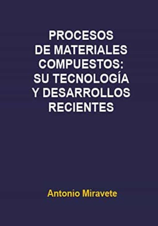 Procesos De Materiales Compuestos: Su Tecnologia Y Desarrollos Re Cien