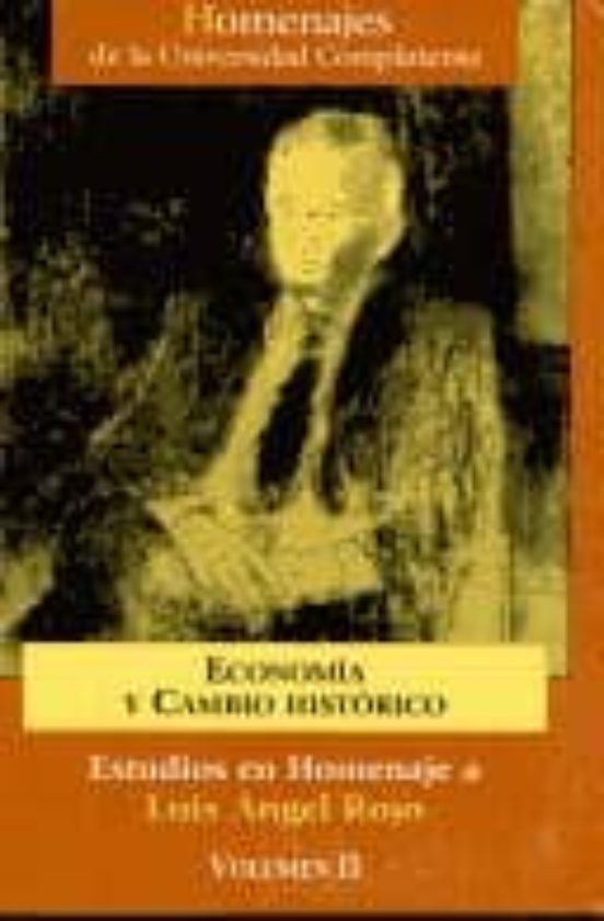 Estudios En Homenaje A Luis Angel Rojo : Economia Y Cambi O Hi