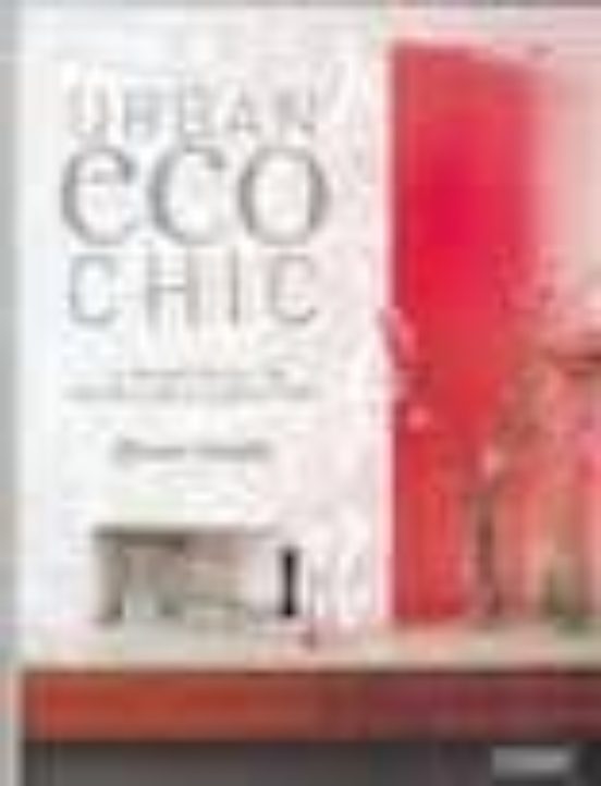 Urban Eco Chic: El Nuevo Estilo En Decoracion E Interiorismo