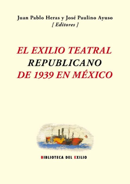 El Exilio Teatral Republicano De 1939 En México