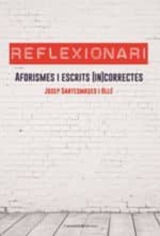 Reflexionari: Aforismes I Escrits Incorrectes