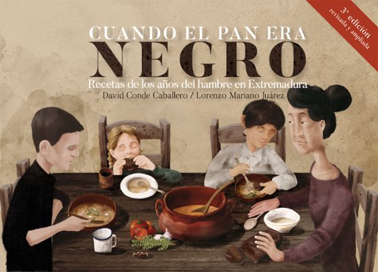 Cuando El Pan Era Negro. Recetas De Los Años Del Hambre En Extremadura