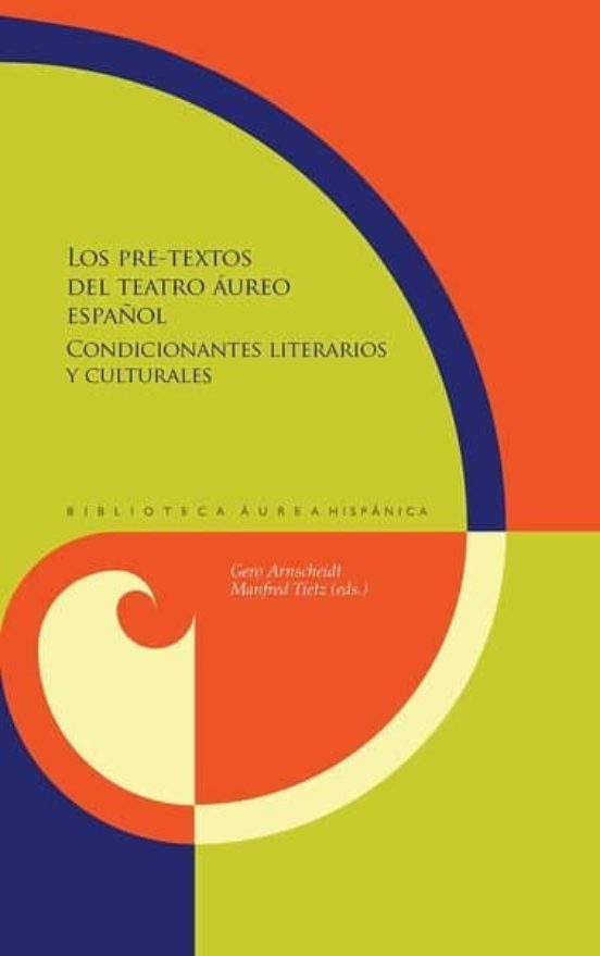 Los Pre-textos Del Teatro Aureo Español: Condicionantes Literarios Y C