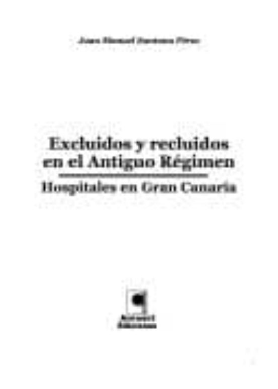 Excluidos Y Recluidos En El Antiguo Regimen: Hospitales En Gran C Anar