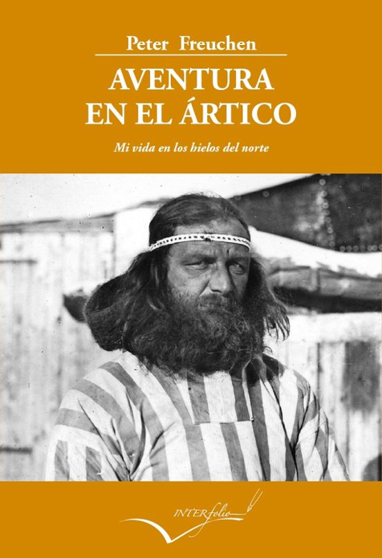 Aventura en el Artico Mi Vida en los Hielos del Norte