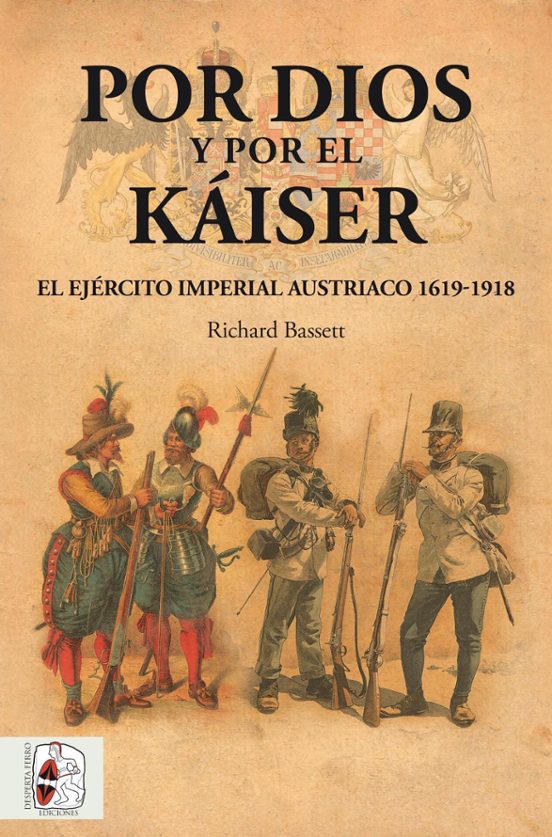 Por Dios y por el Kaiser: El Ejercito Imperial Austriaco 1619 - 1918
