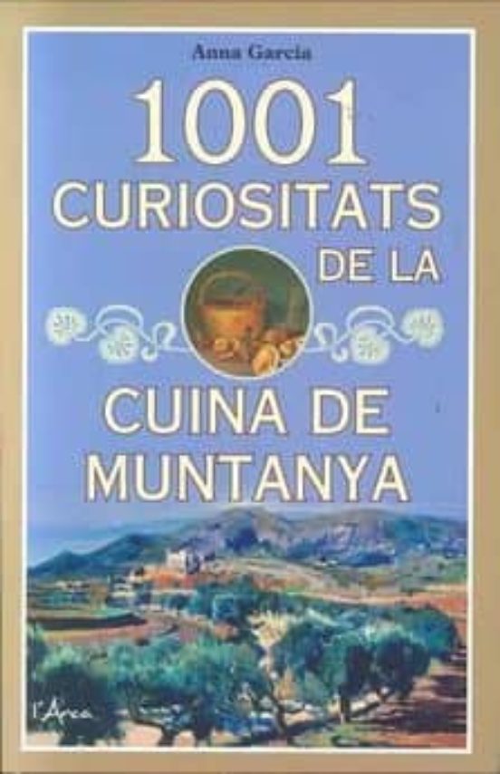 1001 Curiositats De La Cuina De Muntanya: Descobriu Històries I A Nècd