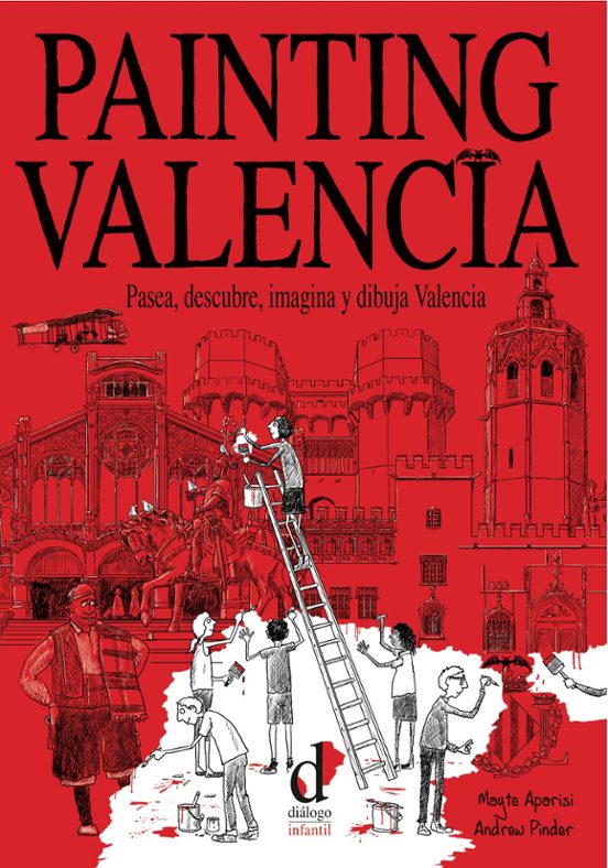 Painting Valencia: Pasea Descubre Imagina Y Dibuja Valencia