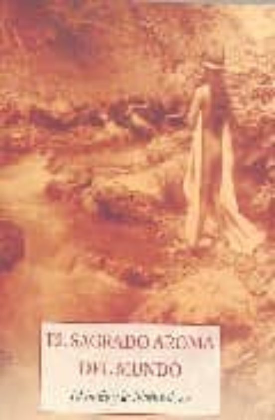 El Sagrado Aroma Del Mundo: El Indio Y La Naturaleza