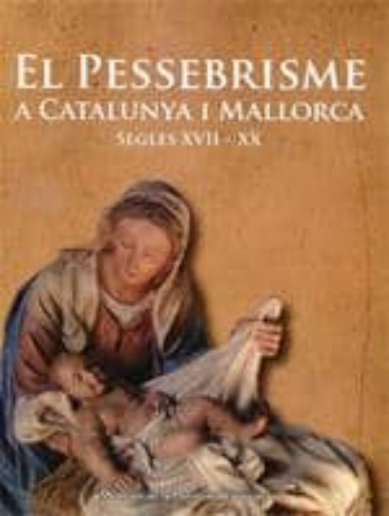 El Pessebrisme A Catalunya I Mallorca S. Xvii-xx