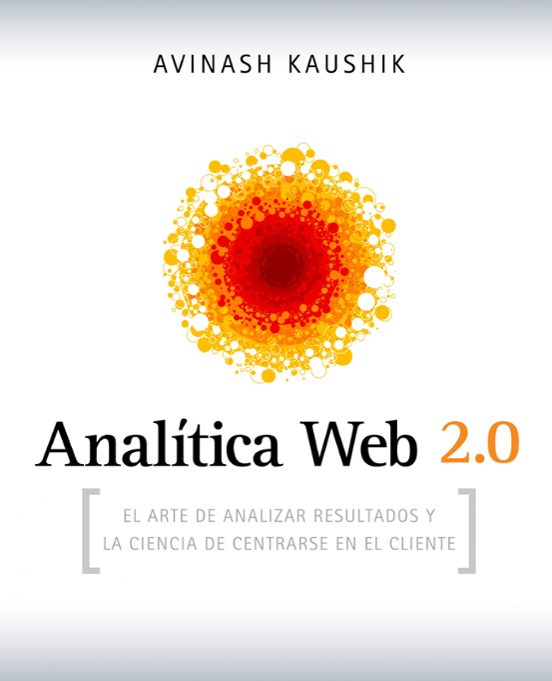 Analitica Web 2.0: El Arte De Analizar Resultados Y La Ciencia De Cent
