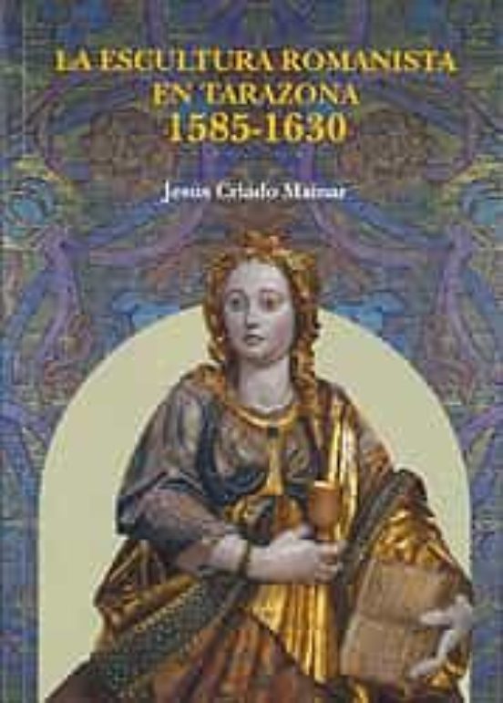 La Escultura Romanista En Tarazona 1585-1630