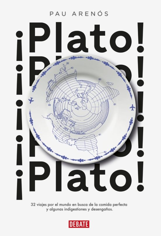 ¡plato!: 32 Viajes Por El Mundo En Busca De La Comida Perfecta Y Algun