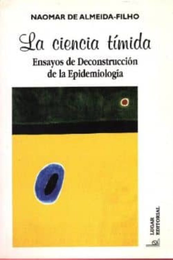 La Ciencia Timida: Ensayos De Deconstruccion De La Epidemiologia