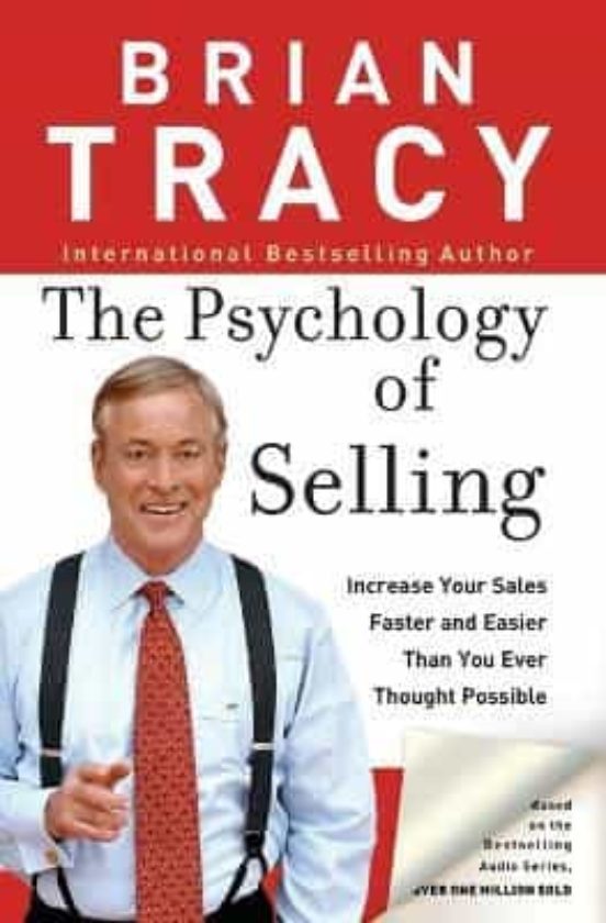 The Psychology Of Selling: Increase Your Sales Faster And Easier Than