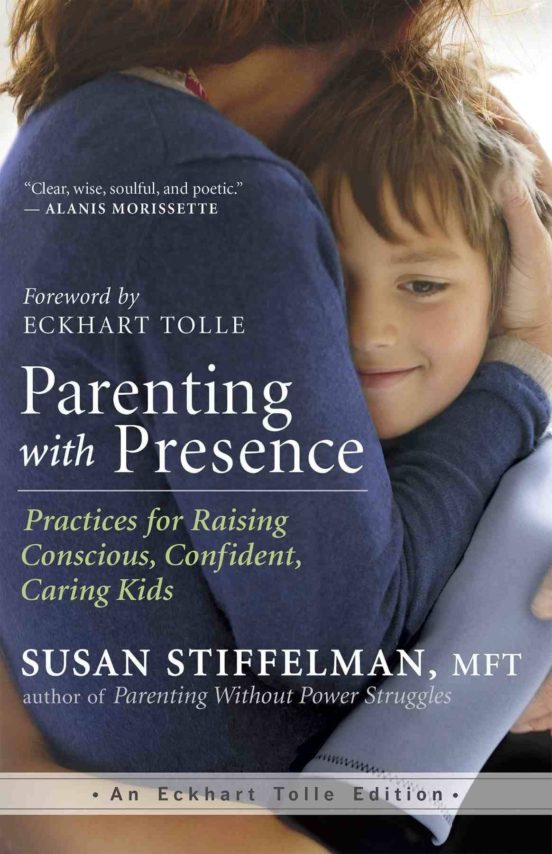 Parenting With Presence: Practices For Raising Conscious Confident Car