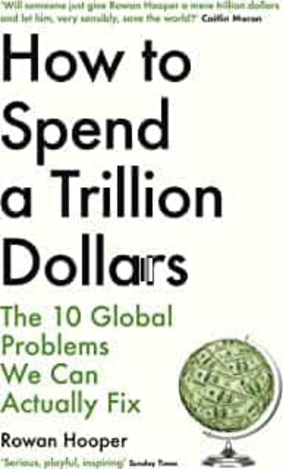 How To Spend A Trillion Dollars: The 10 Global Problems We Can Actuall