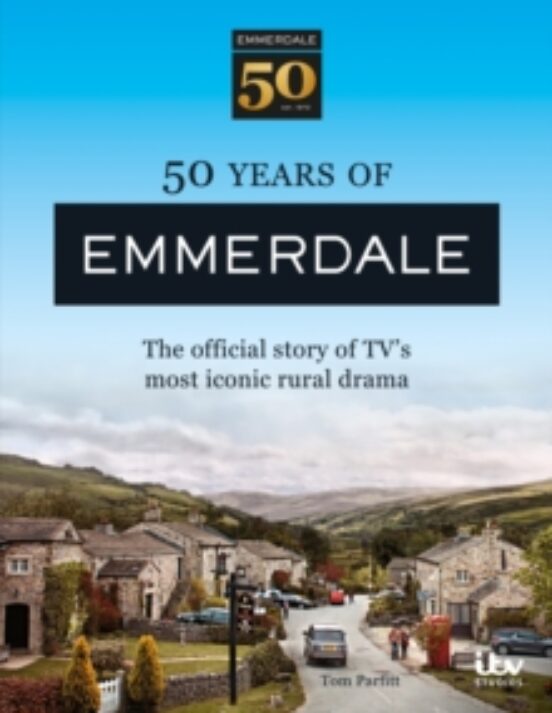 50 Years Of Emmerdale : The Official Story Of Tv S Most Iconic Ru Ral
