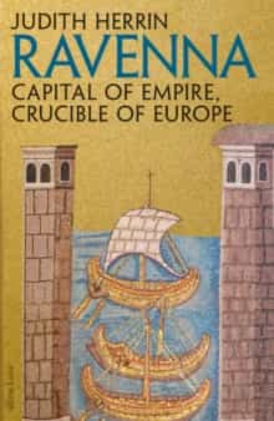 Ravenna: Capital Of Empire Crucible Of Europe