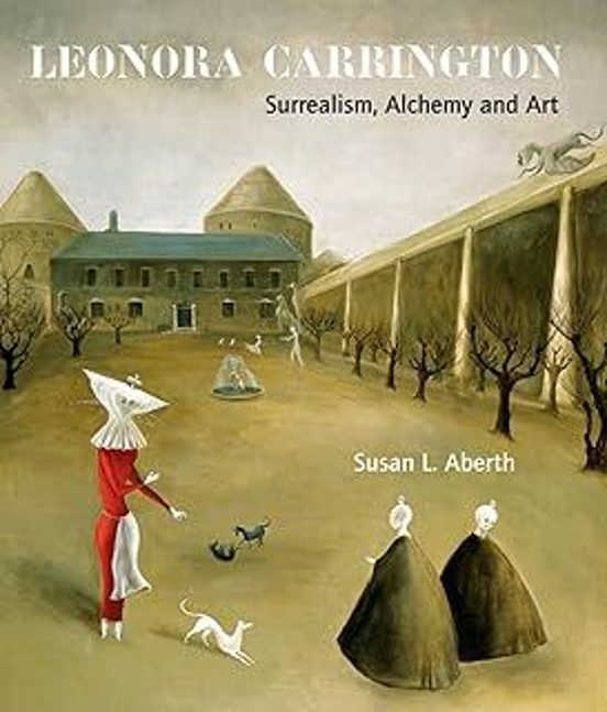 Leonora Carrington: Surrealism Alchemy And Art