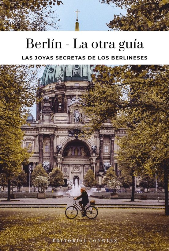 Berlín - La Otra Guía. Las Joyas Secretas De Sus Habitantes