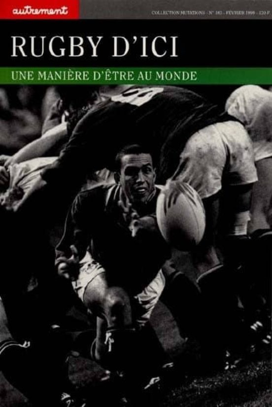 Rugby D Ici: Une Manière D Être Au Monde
