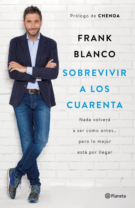 Sobrevivir A Los Cuarenta: Nada Volvera A Ser Como Antes Pero Lo Mejor