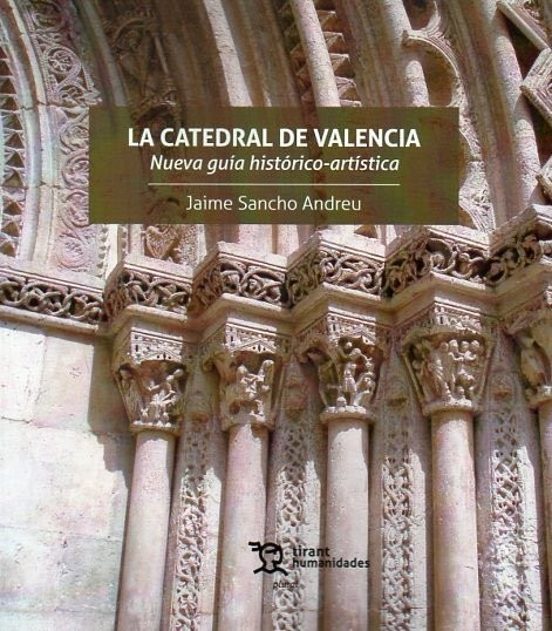 La Catedral De Valencia. Nueva Guía Histórico-artística