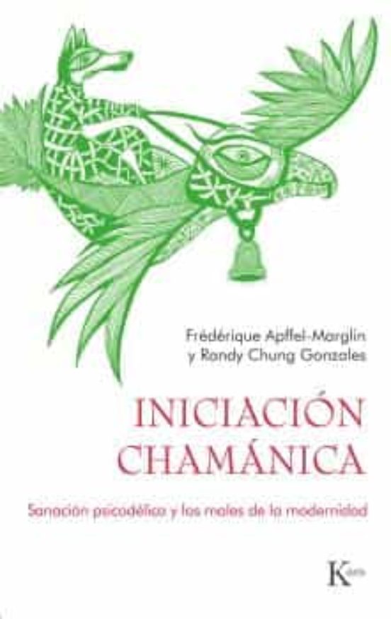Iniciacion Chamanica: Sanacion Psicodelica Y Los Males De La Modernida