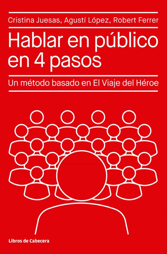 Hablar En Publico En 4 Pasos: Un Metodo Basado En El Viaje Del Heroe