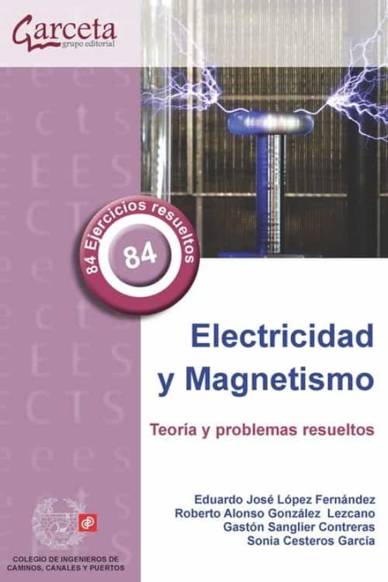 Electricidad Y Magnetismo. Teoría Y Problemas Resueltos