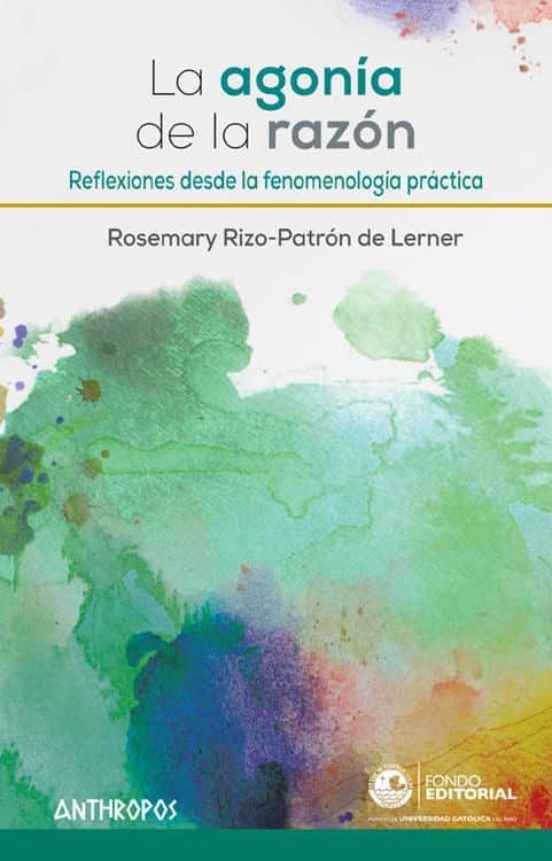 La Agonia De La Razon: Reflexiones Desde La Fenomenologia Practica