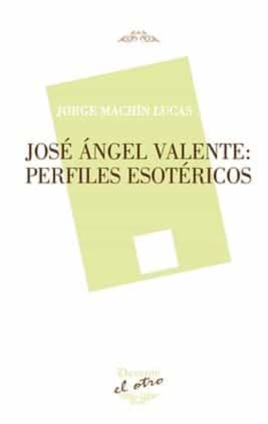 Jose Angel Valente: Perfiles Esotericos