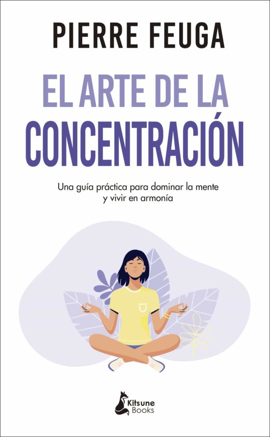 El Arte De La Concentracion: Una Guia Practica Para Dominar La Mente Y