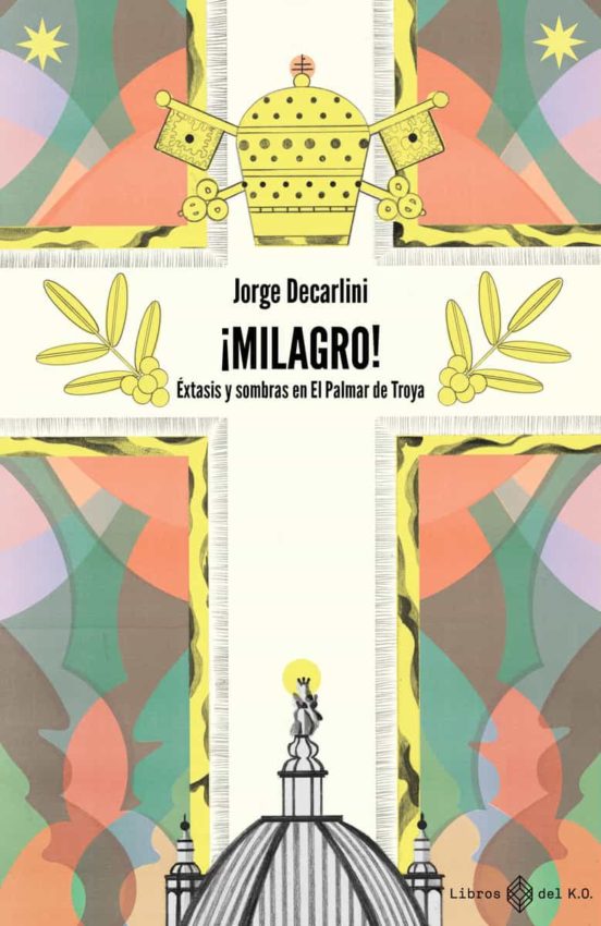 ¡milagro!: Extasis Y Sombras En El Palmar De Troya