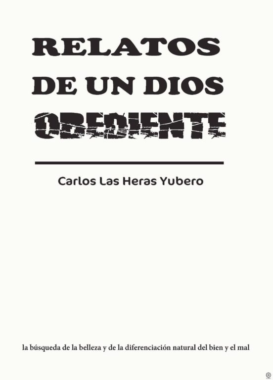 Relatos De Un Dios Obediente. La Busqueda De La Belleza Y De La Difere