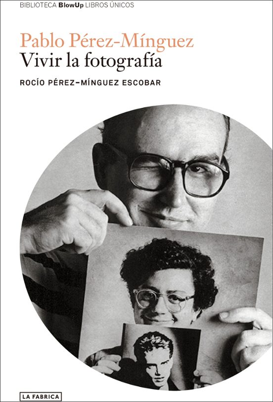 Pablo Perez-minguez: Vivir La Fotografia