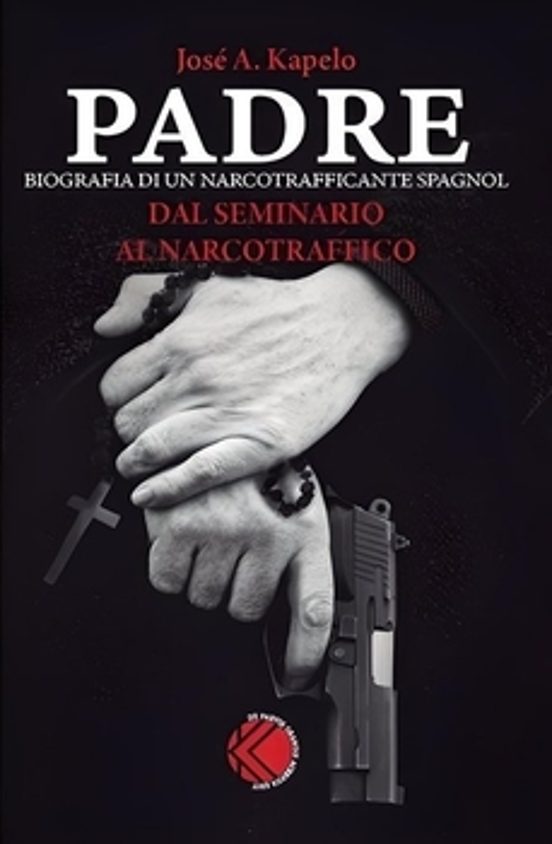 Padre. Biografia Di un Narcotrafficante Spagnol