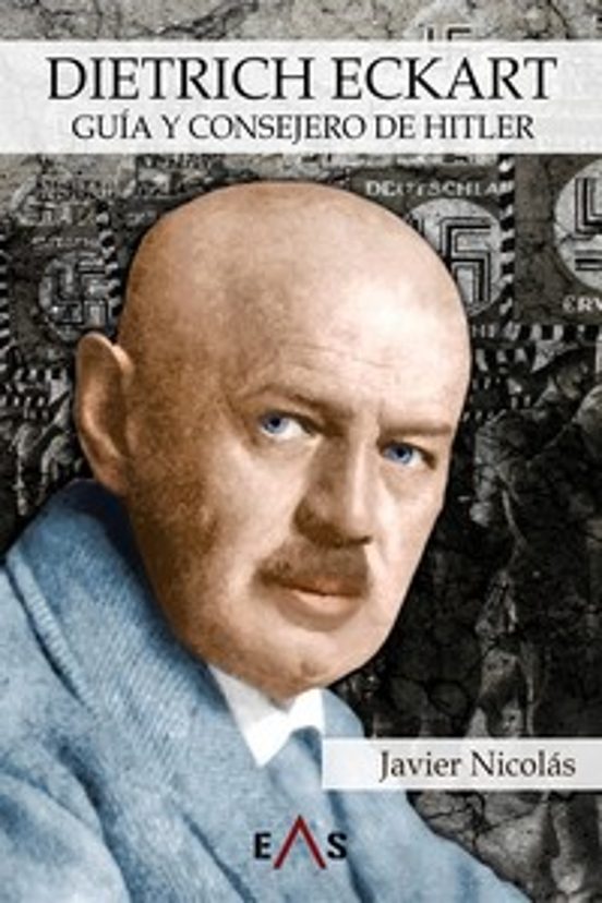 Dietrich Eckart. Guia y Consejero de Hitler