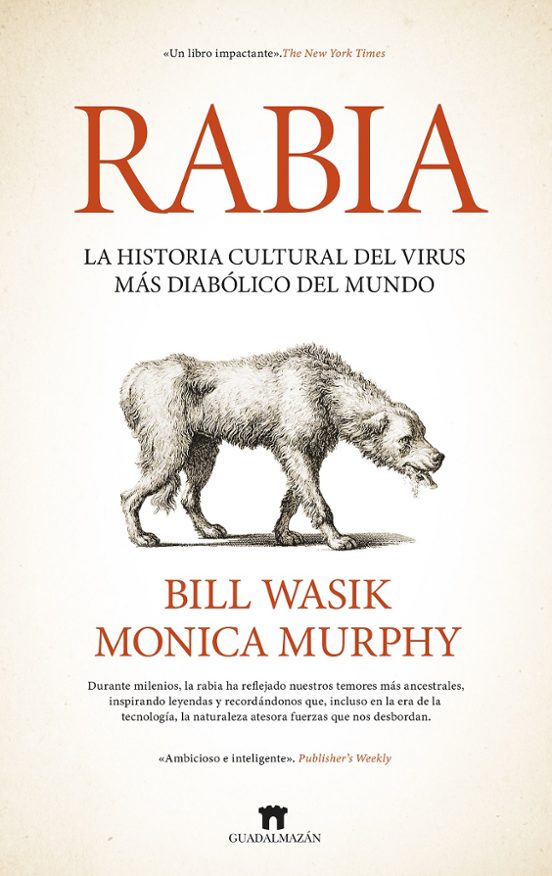 Rabia. La Historia Oculta Del Virus Más Diabólico Del Mundo