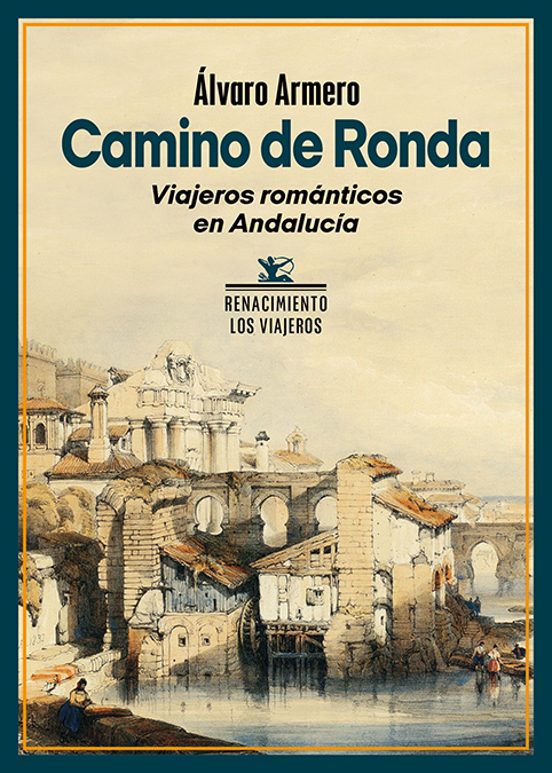 Camino De Ronda: Viajeros Romanticos En Andalucía