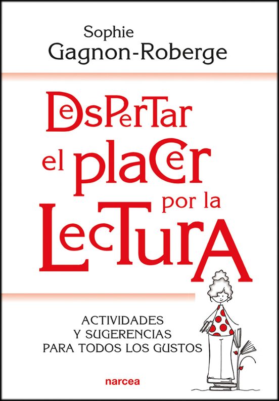 Despertar El Placer Por La Lectura: Actividades Y Sugerencias Para Tod